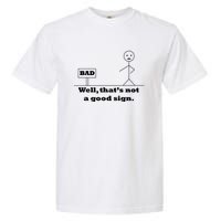 Well That's Not A Good Sign Funny Quotes Garment-Dyed Heavyweight T-Shirt