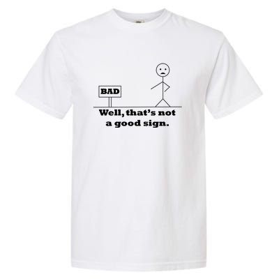 Well That's Not A Good Sign Funny Quotes Garment-Dyed Heavyweight T-Shirt