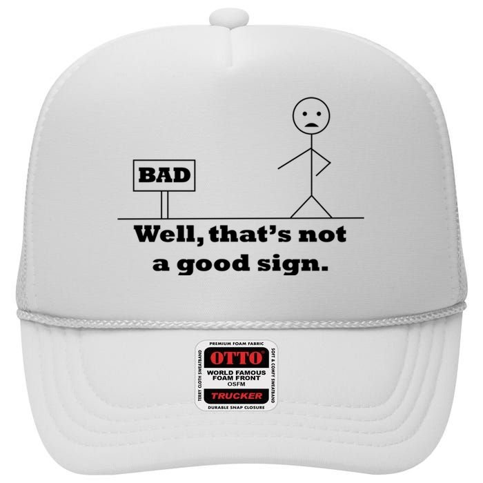 Well That's Not A Good Sign Funny Quotes High Crown Mesh Back Trucker Hat