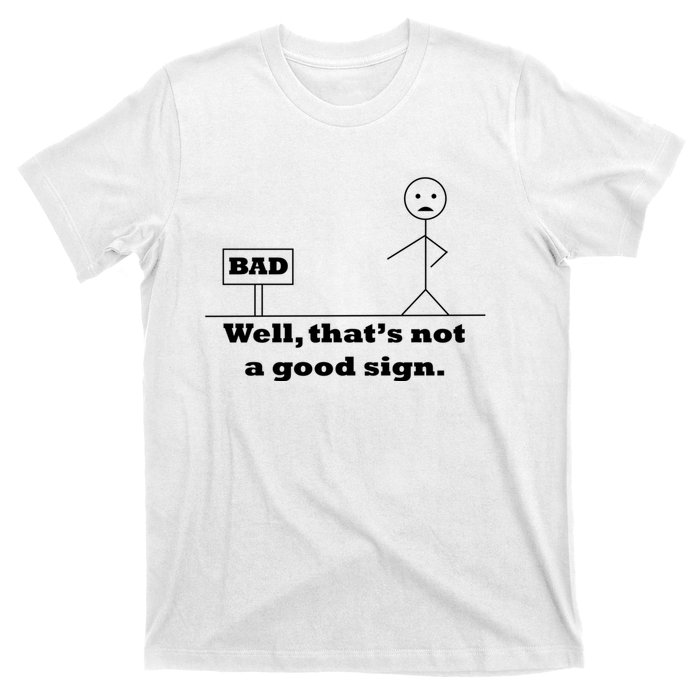 Well That's Not A Good Sign Funny Quotes T-Shirt