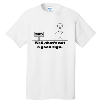 Well That's Not A Good Sign Funny Quotes Tall T-Shirt