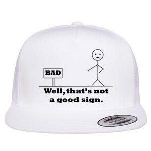 Well That's Not A Good Sign Funny Quotes Flat Bill Trucker Hat