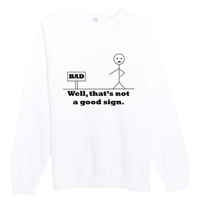 Well That's Not A Good Sign Funny Quotes Premium Crewneck Sweatshirt