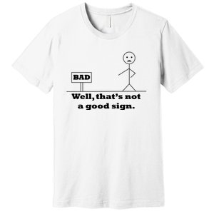 Well That's Not A Good Sign Funny Quotes Premium T-Shirt