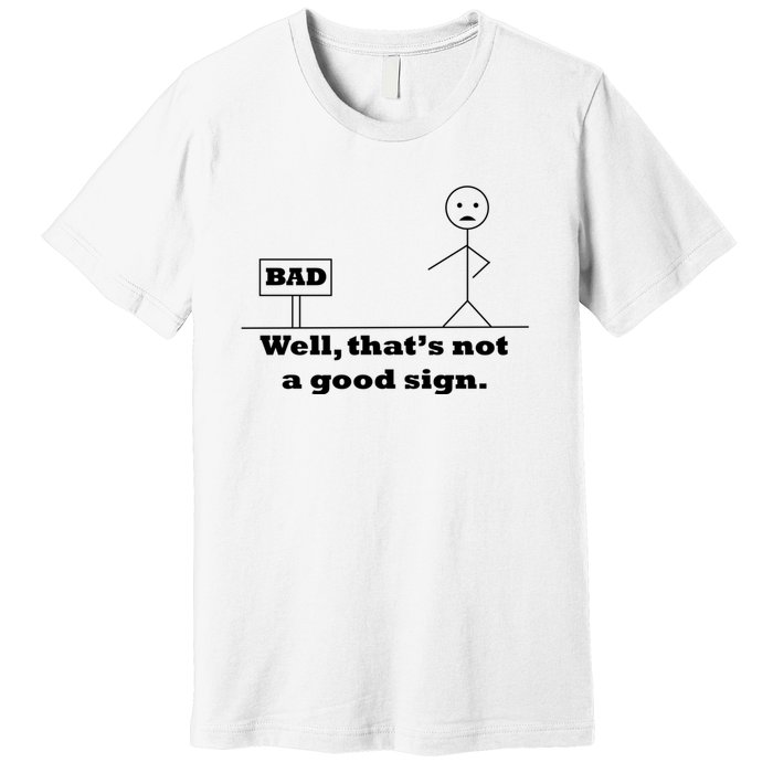 Well That's Not A Good Sign Funny Quotes Premium T-Shirt