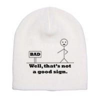 Well That's Not A Good Sign Funny Quotes Short Acrylic Beanie