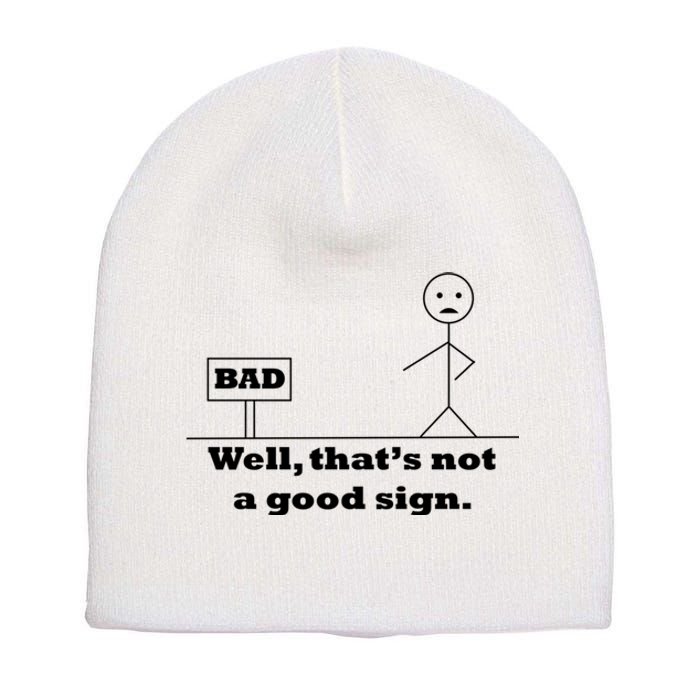 Well That's Not A Good Sign Funny Quotes Short Acrylic Beanie