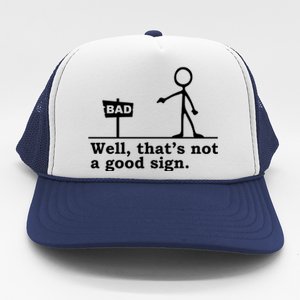 Well Thats Not A Good Sign Trucker Hat