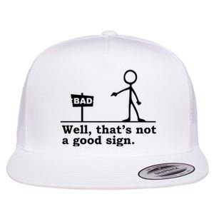 Well Thats Not A Good Sign Flat Bill Trucker Hat