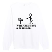 Well Thats Not A Good Sign Premium Crewneck Sweatshirt