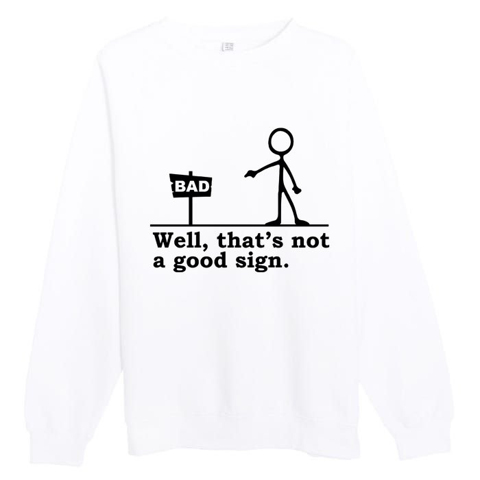 Well Thats Not A Good Sign Premium Crewneck Sweatshirt