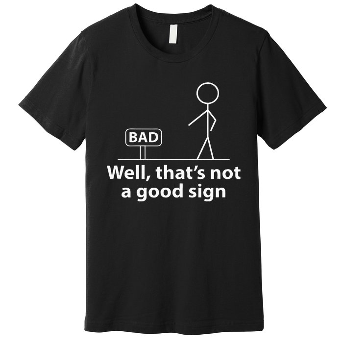 Well Thats Not A Good Sign Funny Premium T-Shirt