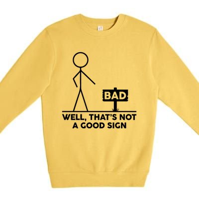 Well That's Not A Good Sign Funny Premium Crewneck Sweatshirt