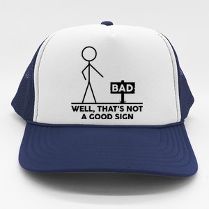 Well That's Not A Good Sign Funny Trucker Hat