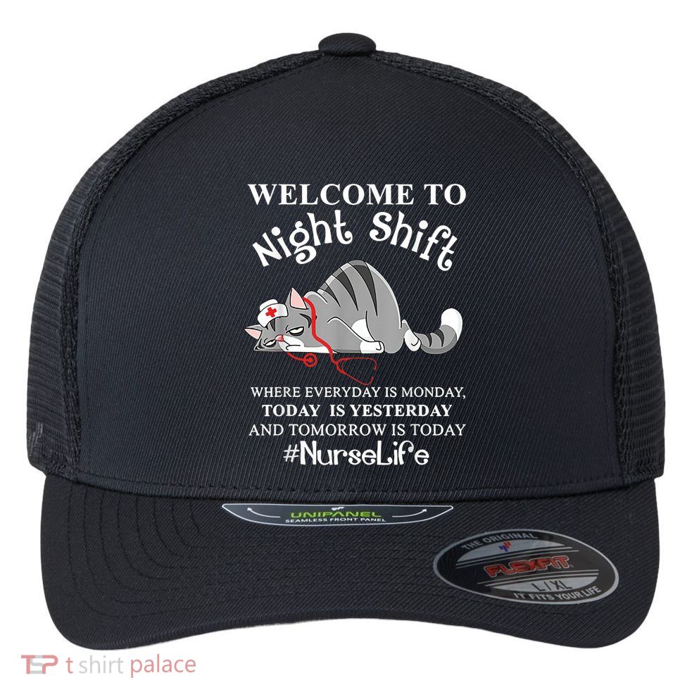 Welcome To Night Shift Where Everyday Is Monday Cat Nurse Flexfit Unipanel Trucker Cap