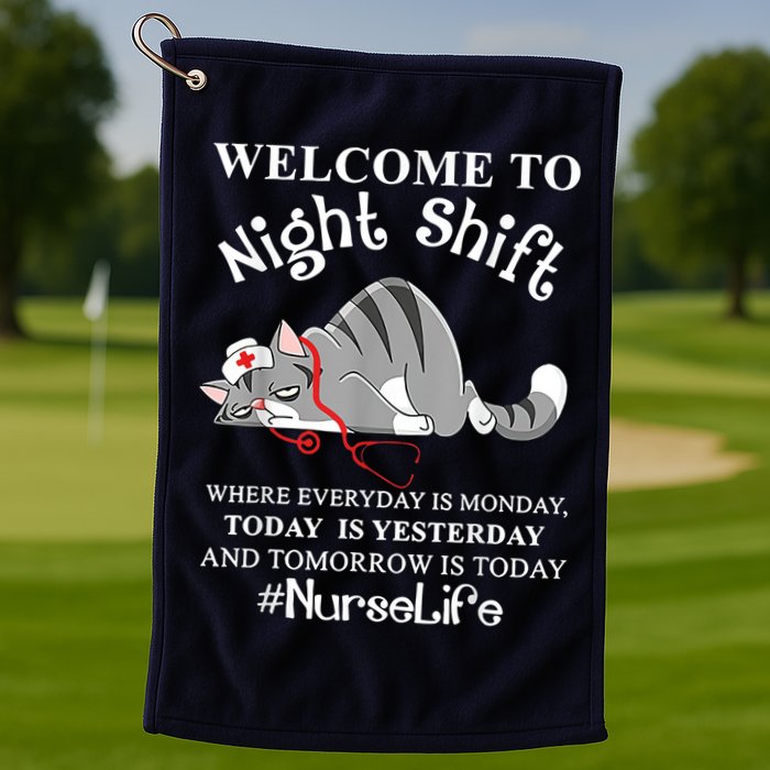 Welcome To Night Shift Where Everyday Is Monday Cat Nurse Golf Towel