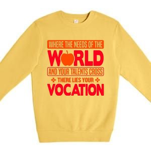 Where The Needs Of The World And Your Talents Cross There Lies Your Vocation Premium Crewneck Sweatshirt