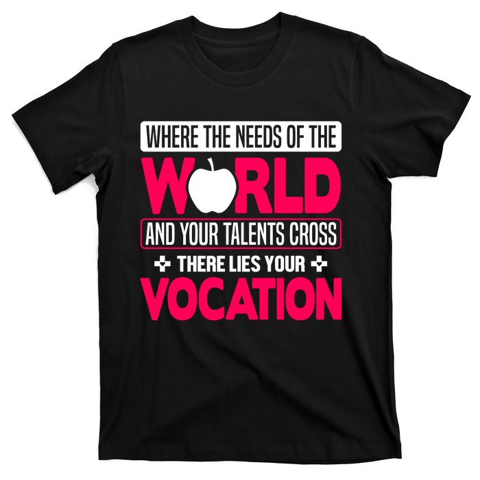 Where The Needs Of The World And Your Talents Cross There Lies Your Vocation T-Shirt