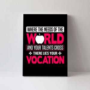 Where The Needs Of The World And Your Talents Cross There Lies Your Vocation Canvas