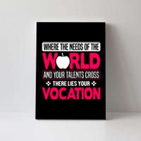 Where The Needs Of The World And Your Talents Cross There Lies Your Vocation Canvas