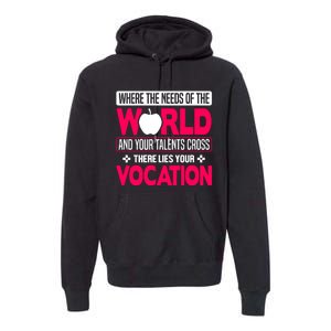 Where The Needs Of The World And Your Talents Cross There Lies Your Vocation Premium Hoodie