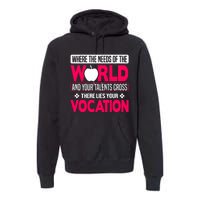 Where The Needs Of The World And Your Talents Cross There Lies Your Vocation Premium Hoodie