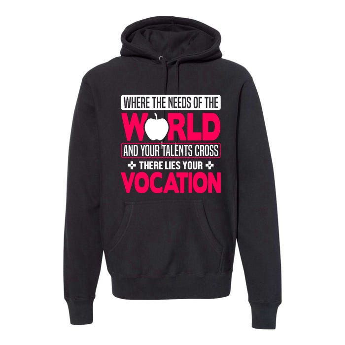 Where The Needs Of The World And Your Talents Cross There Lies Your Vocation Premium Hoodie