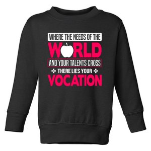 Where The Needs Of The World And Your Talents Cross There Lies Your Vocation Toddler Sweatshirt