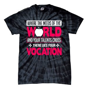 Where The Needs Of The World And Your Talents Cross There Lies Your Vocation Tie-Dye T-Shirt