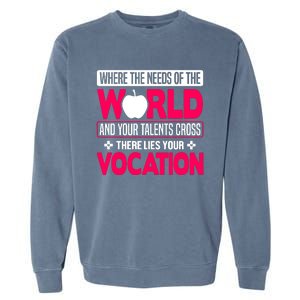 Where The Needs Of The World And Your Talents Cross There Lies Your Vocation Garment-Dyed Sweatshirt