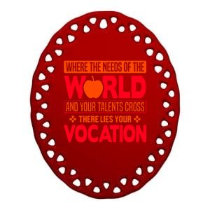 Where The Needs Of The World And Your Talents Cross There Lies Your Vocation Ceramic Oval Ornament