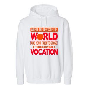 Where The Needs Of The World And Your Talents Cross There Lies Your Vocation Garment-Dyed Fleece Hoodie