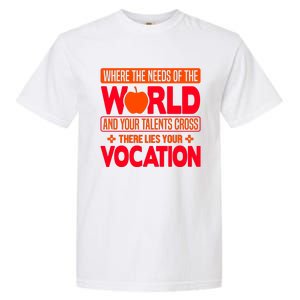 Where The Needs Of The World And Your Talents Cross There Lies Your Vocation Garment-Dyed Heavyweight T-Shirt