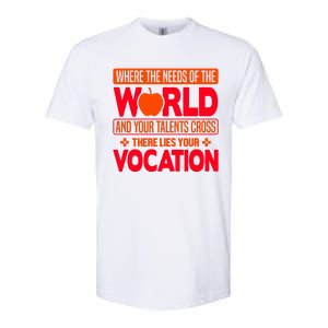 Where The Needs Of The World And Your Talents Cross There Lies Your Vocation Softstyle CVC T-Shirt