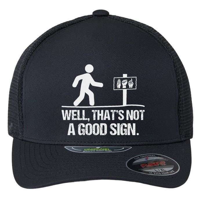 Well ThatS Not A Good Sign Asl Apparel Deaf Interpreter Flexfit Unipanel Trucker Cap