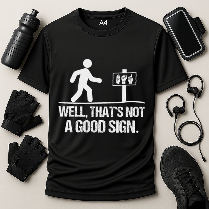 Well ThatS Not A Good Sign Asl Apparel Deaf Interpreter Performance Shirt