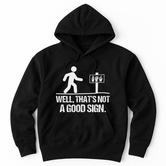 Well ThatS Not A Good Sign Asl Apparel Deaf Interpreter Hoodie