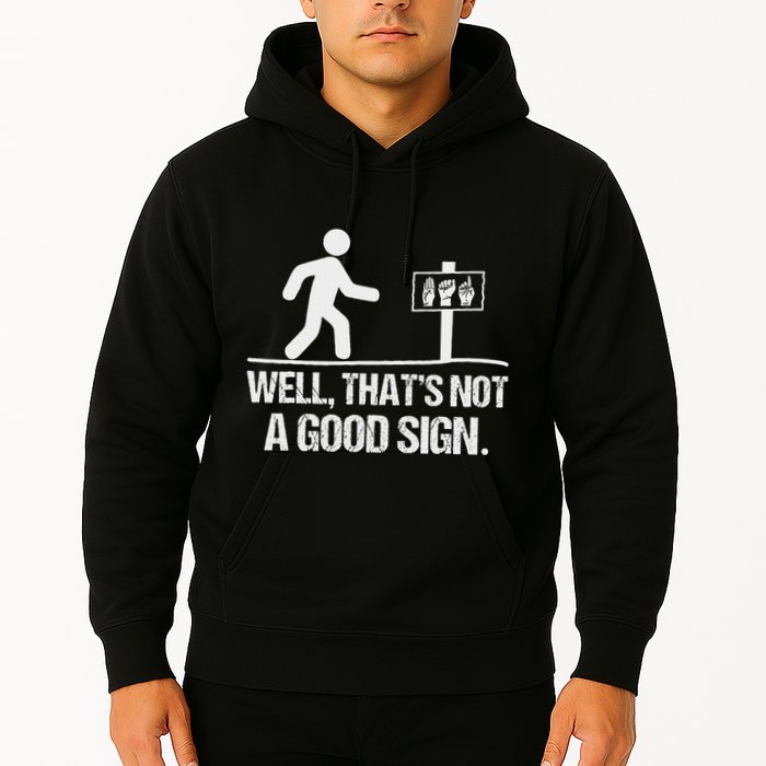 Well ThatS Not A Good Sign Asl Apparel Deaf Interpreter Hoodie
