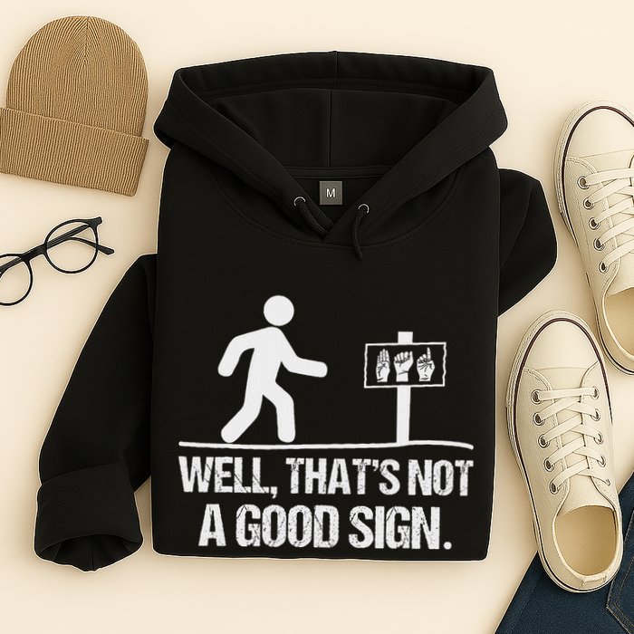Well ThatS Not A Good Sign Asl Apparel Deaf Interpreter Hoodie
