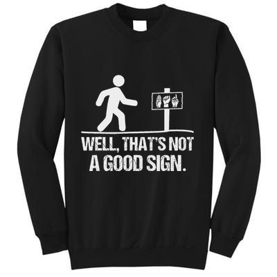 Well ThatS Not A Good Sign Asl Apparel Deaf Interpreter Sweatshirt