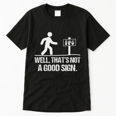 Well ThatS Not A Good Sign Asl Apparel Deaf Interpreter Tall T-Shirt