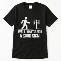 Well ThatS Not A Good Sign Asl Apparel Deaf Interpreter Tall T-Shirt
