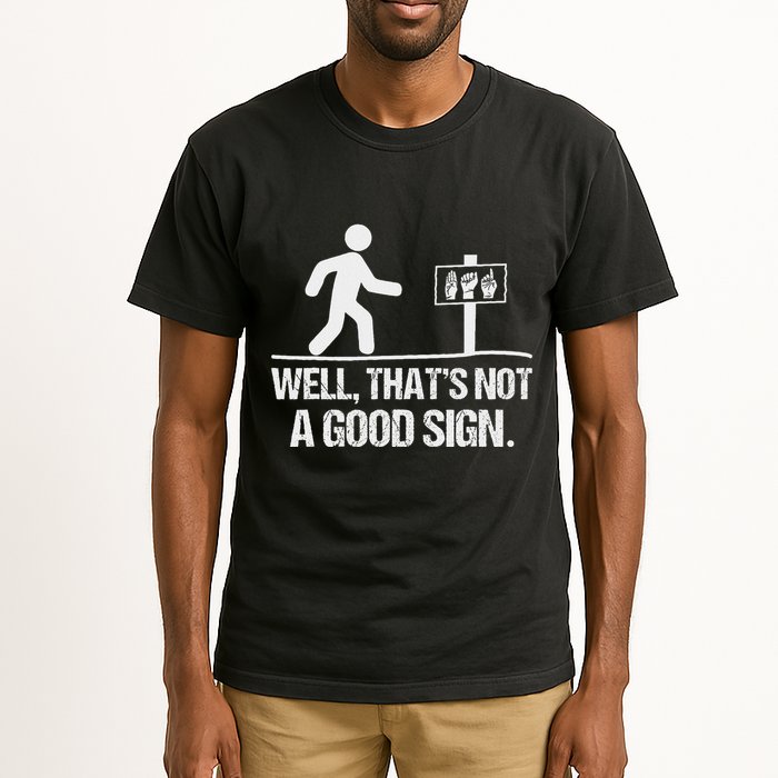 Well ThatS Not A Good Sign Asl Apparel Deaf Interpreter Tall T-Shirt