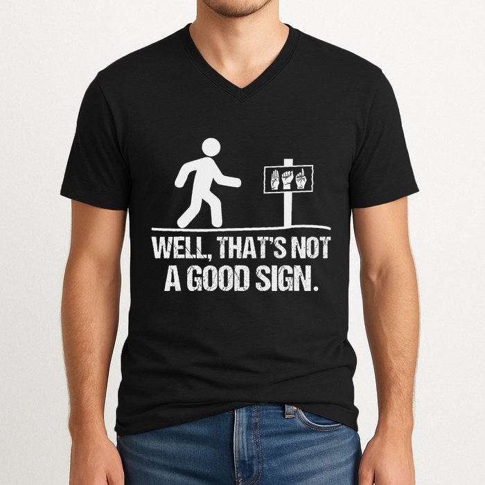 Well ThatS Not A Good Sign Asl Apparel Deaf Interpreter V-Neck T-Shirt
