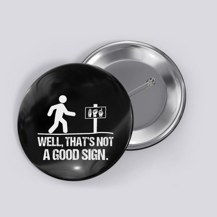Well ThatS Not A Good Sign Asl Apparel Deaf Interpreter Button