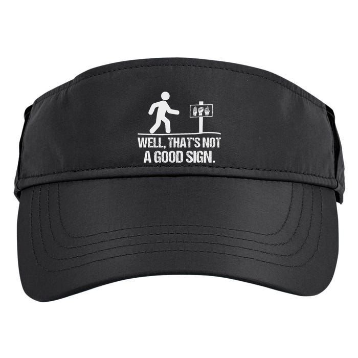 Well ThatS Not A Good Sign Asl Apparel Deaf Interpreter Adult Drive Performance Visor