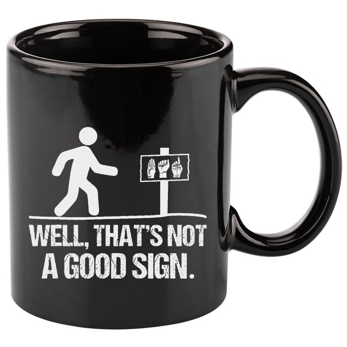 Well ThatS Not A Good Sign Asl Apparel Deaf Interpreter 11oz C Handle Ceramic Mug