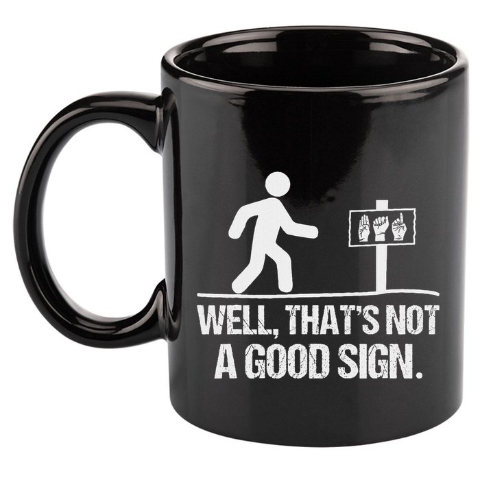Well ThatS Not A Good Sign Asl Apparel Deaf Interpreter 11oz C Handle Ceramic Mug