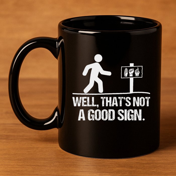 Well ThatS Not A Good Sign Asl Apparel Deaf Interpreter 11oz C Handle Ceramic Mug