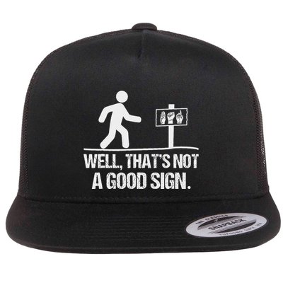 Well ThatS Not A Good Sign Asl Apparel Deaf Interpreter Flatbill Hat